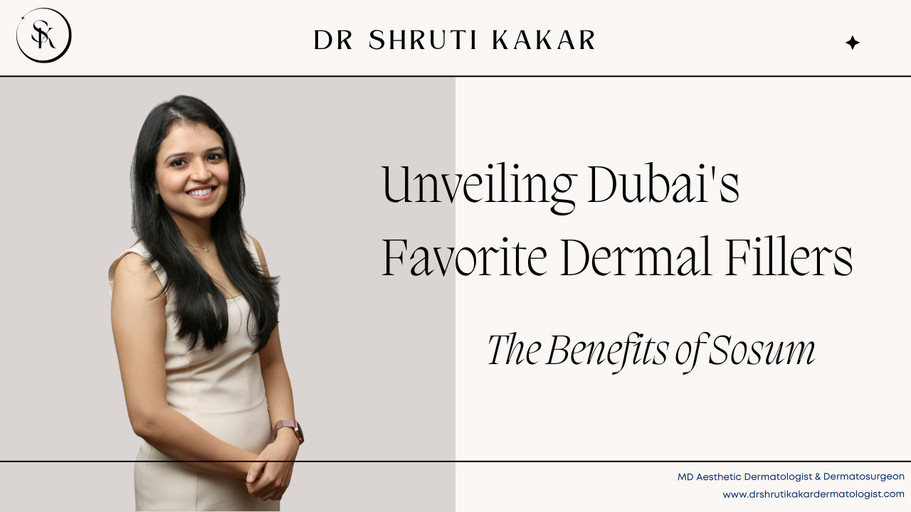 Unveiling Dubai’s Favorite Dermal Fillers: The Benefits of Sosum