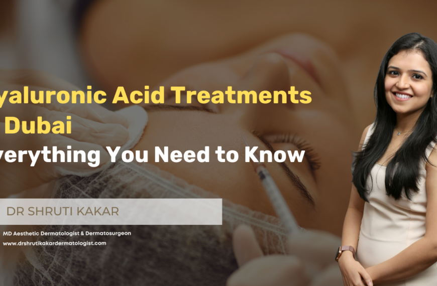 Hyaluronic Acid Treatments in Dubai – Everything You Need to Know